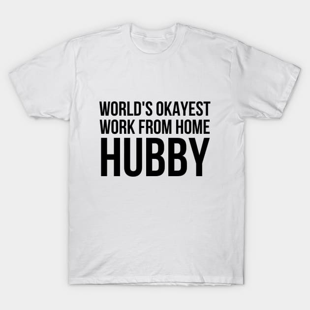 Worlds Okayest Work From Home Husband T-Shirt by simple_words_designs